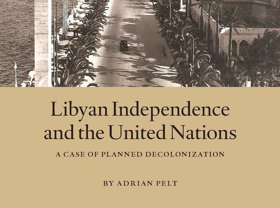 “الإستقلال الليبي والأمم المتحدة: حالة الإنهاء المُـخَطَط للإستعمار”